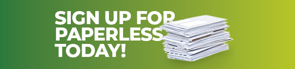 Sign Up for paperless policy and/or billing documents! Sign Up for paperless policy and/or billing documents!